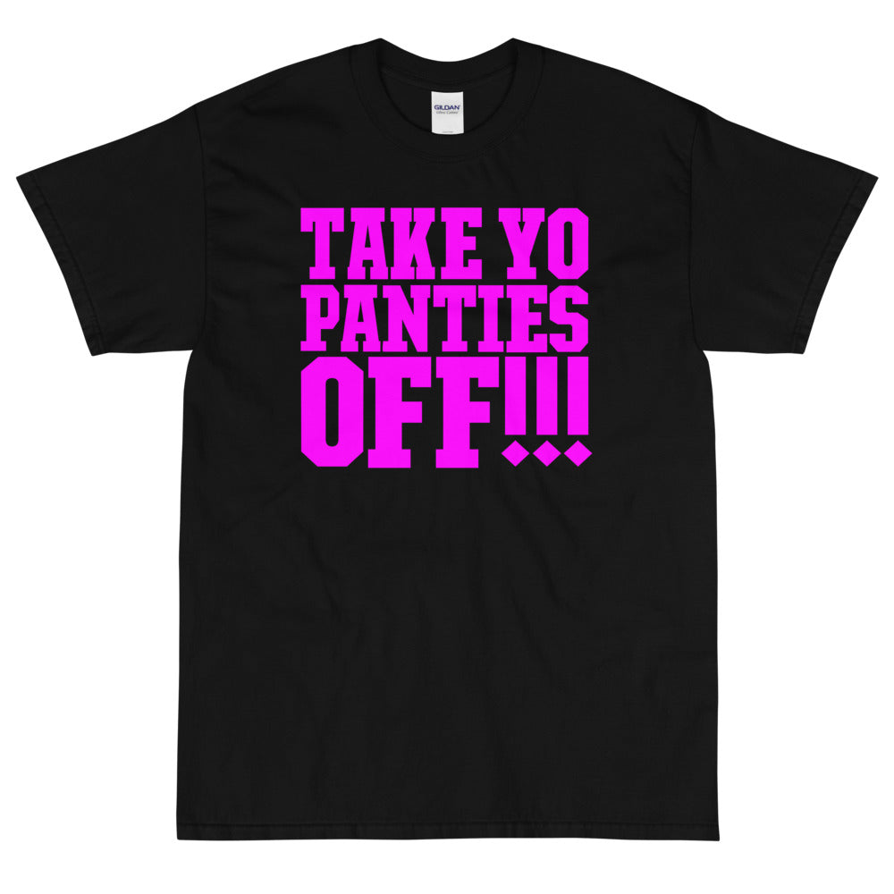 Take Yo Panties Off!!!. T-Shirt | This Is The End