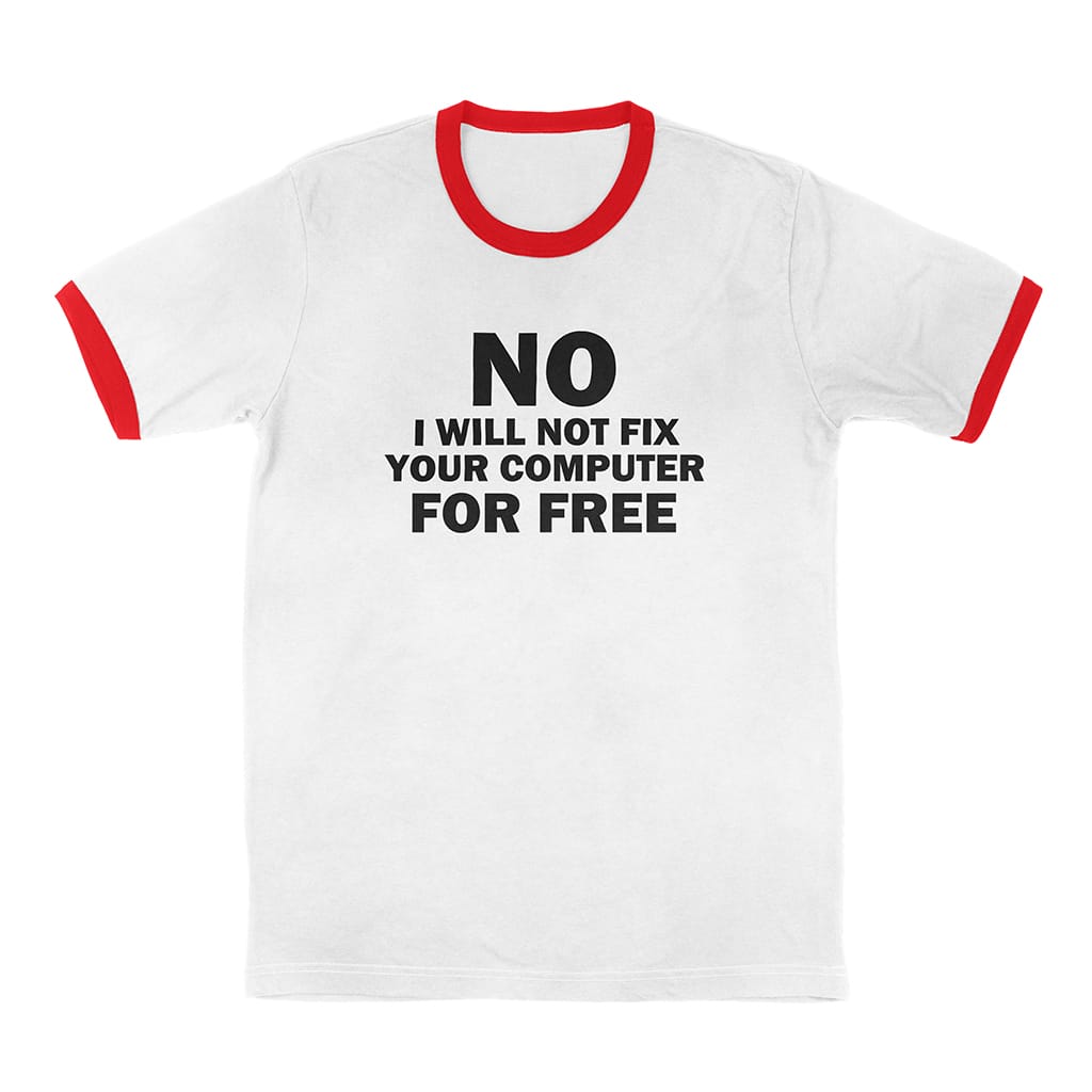 No I Will Not Fix Your Computer For Free Ringer T-Shirt | Chuck