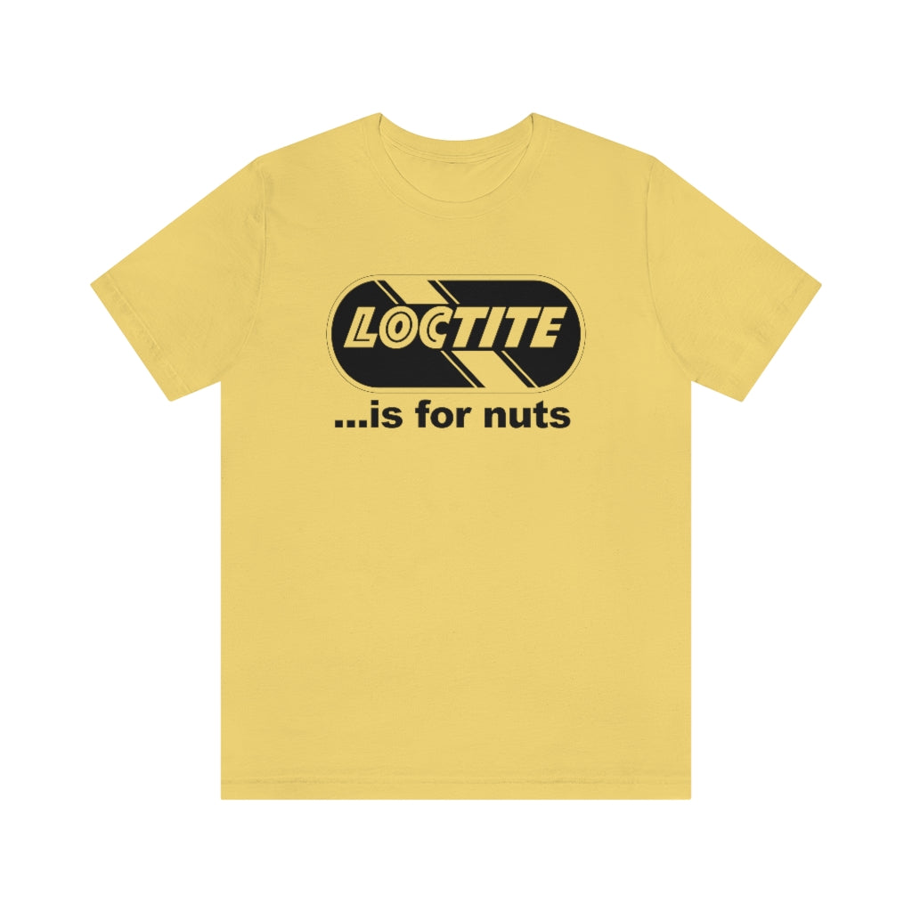 Loctite... Is For Nuts T-Shirt | Boy