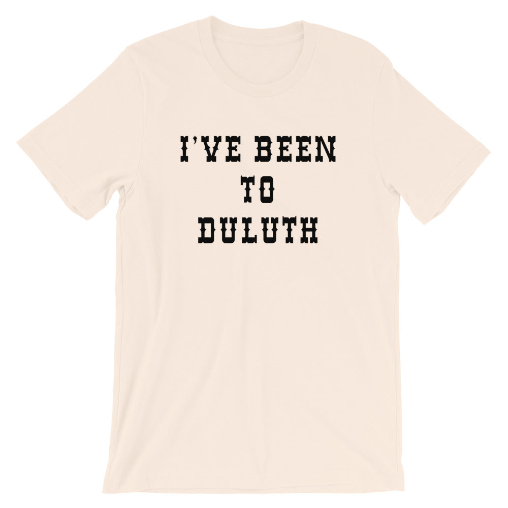 I've Been To Duluth Unisex T-Shirt The Great Outdoors
