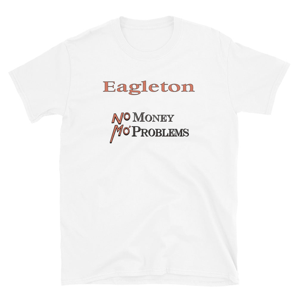 Eagleton No Money Mo Problems Unisex T-Shirt