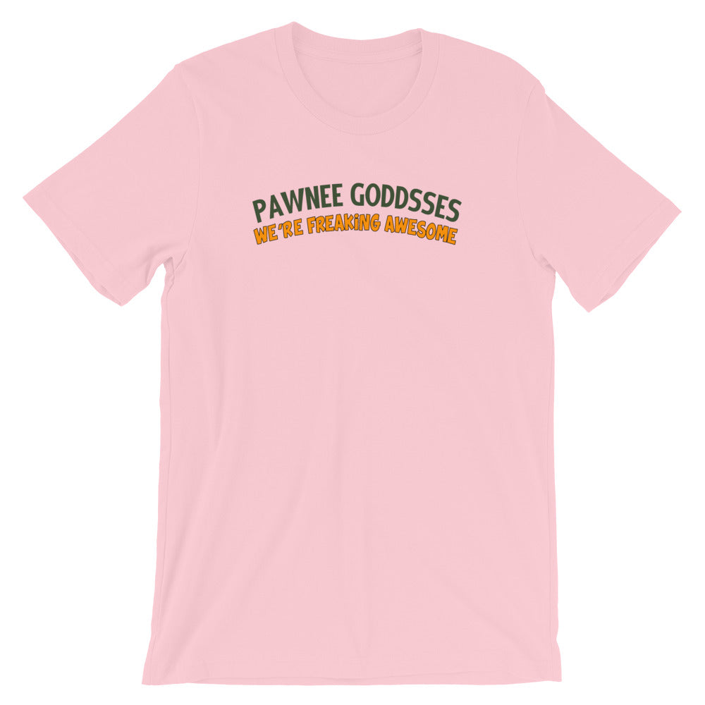 Pawnee Goddesses We're Freaking Awesome Unisex T-Shirt