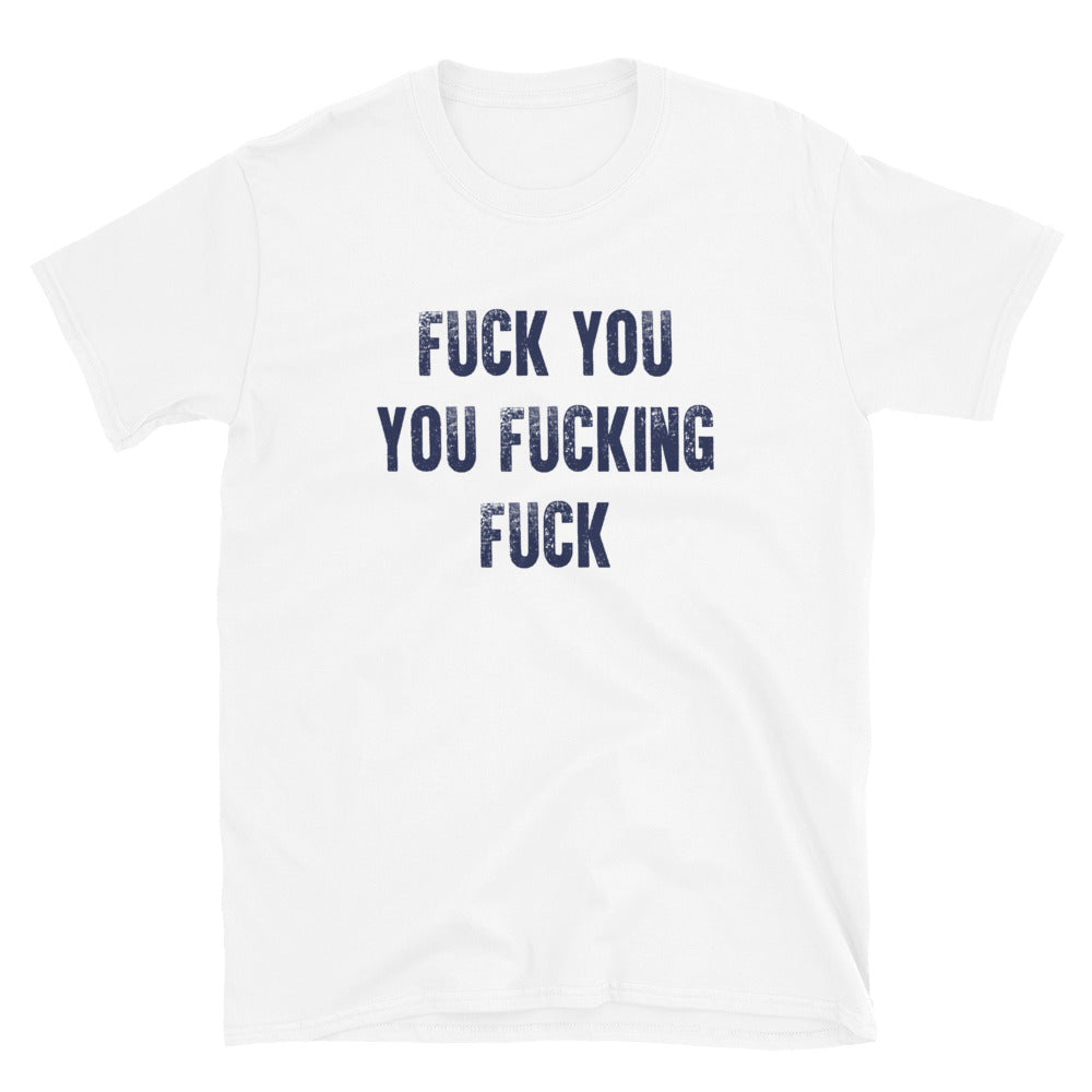 Fuck You You Fucking Fuck T-Shirt | Shameless