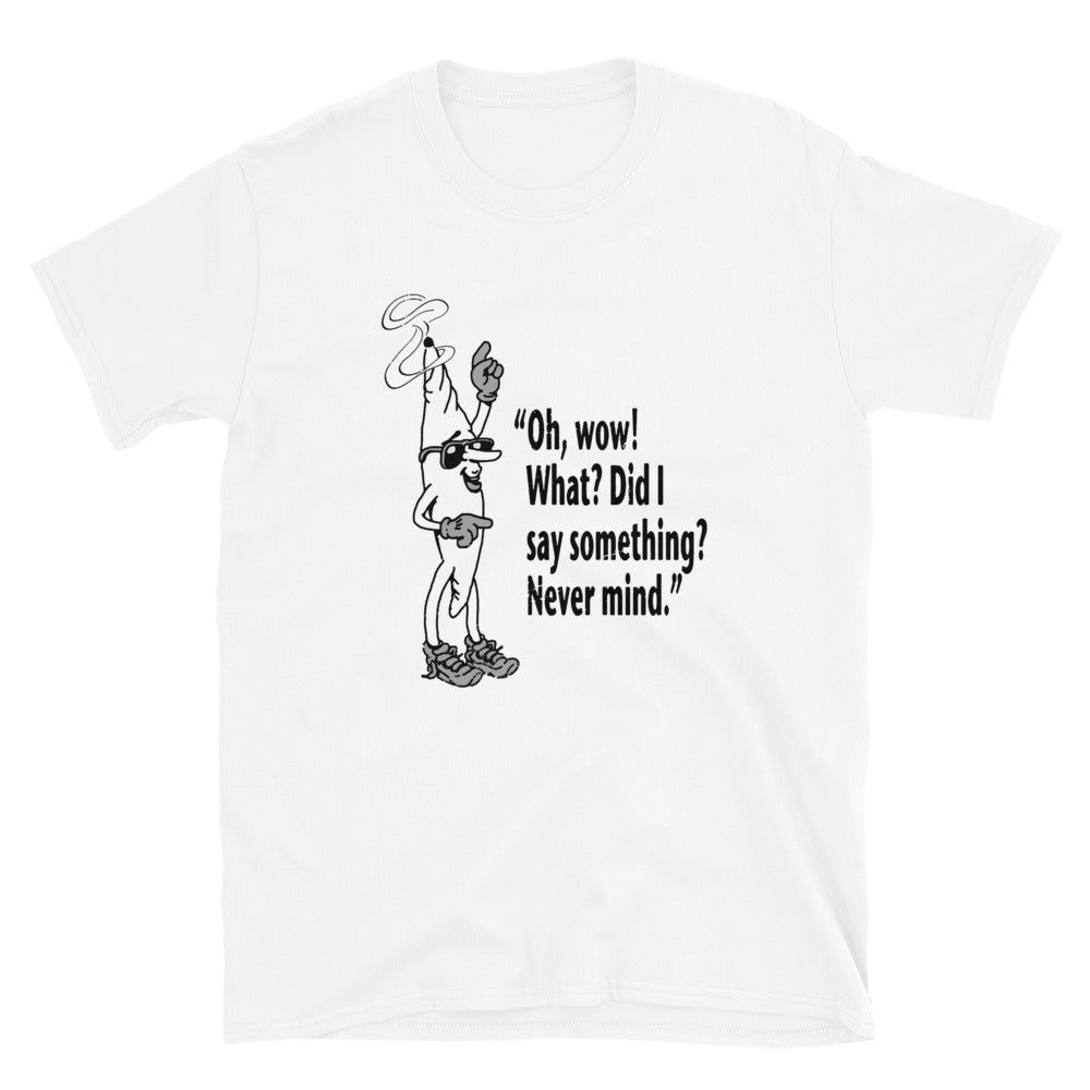 Oh Wow What Did I Say Something Never Mind T-Shirt | Clerks
