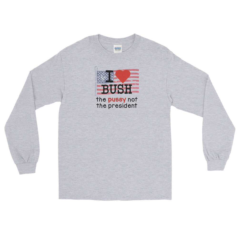 I Love Bush The Pussy Not The President Long Sleeve T-Shirt | Harold & Kumar Go to White Castle