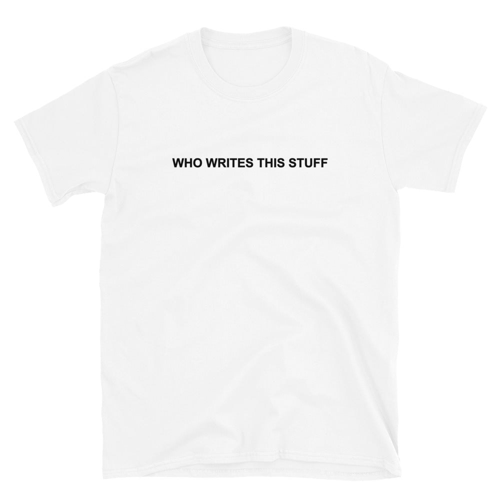 Who Writes This Stuff T-Shirt Funny People